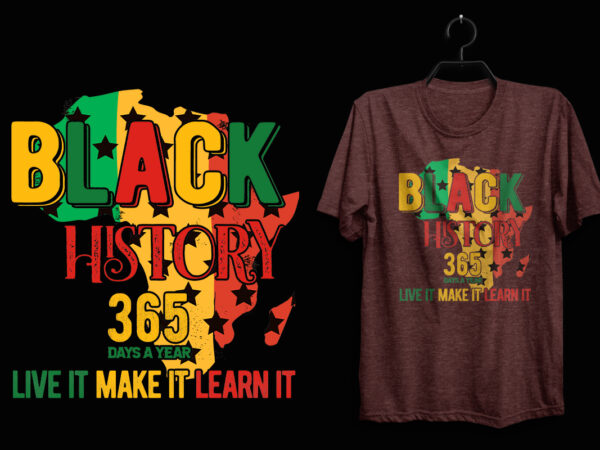 Black history 365 days a year live it make it learn it, black history t shirt, black lives matter t shirt, black history eps t shirt, black histoy pdf tshirt,