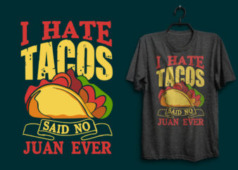 I hate tacos said no juan ever typography tacos t shirt design with tacos graphics illustration, Tacos t shirt design