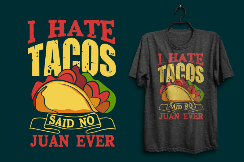 I hate tacos said no juan ever typography tacos t shirt design with tacos graphics illustration, Tacos t shirt design