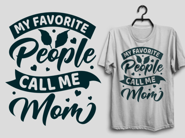 My favorite people call me mom mother’s day t shirt design