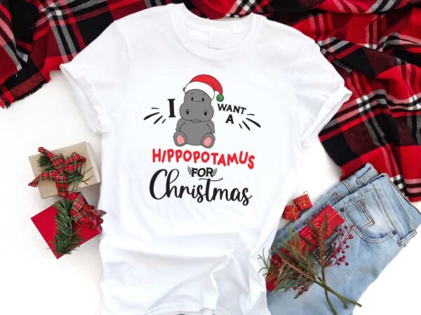 Christmas gift, i want a hippopotamus for christmas diy crafts svg files for cricut, silhouette sublimation files t shirt vector file Christmas gift, i want a hippopotamus for christmas diy crafts svg files for cricut, silhouette sublimation files t shirt vector file