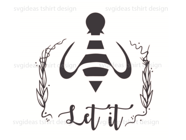 Bee kind gift idea, let it bee silhouette svg diy crafts svg files for cricut, silhouette sublimation files t shirt template