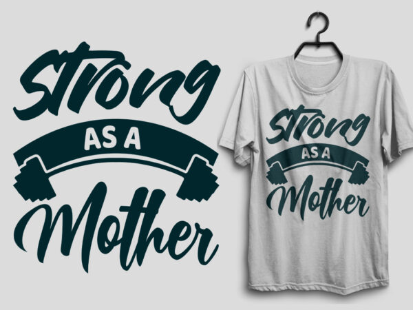 Strong as a mother, mother’s day t shirt