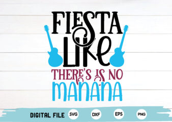 fiesta like there’s is no manana