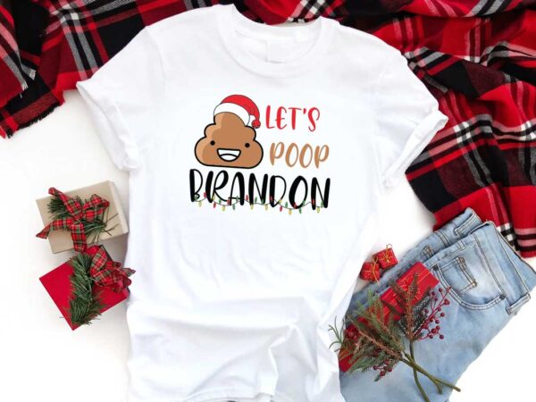 Christmas funny gift, lets poop brandon diy crafts svg files for cricut, silhouette sublimation files t shirt vector file