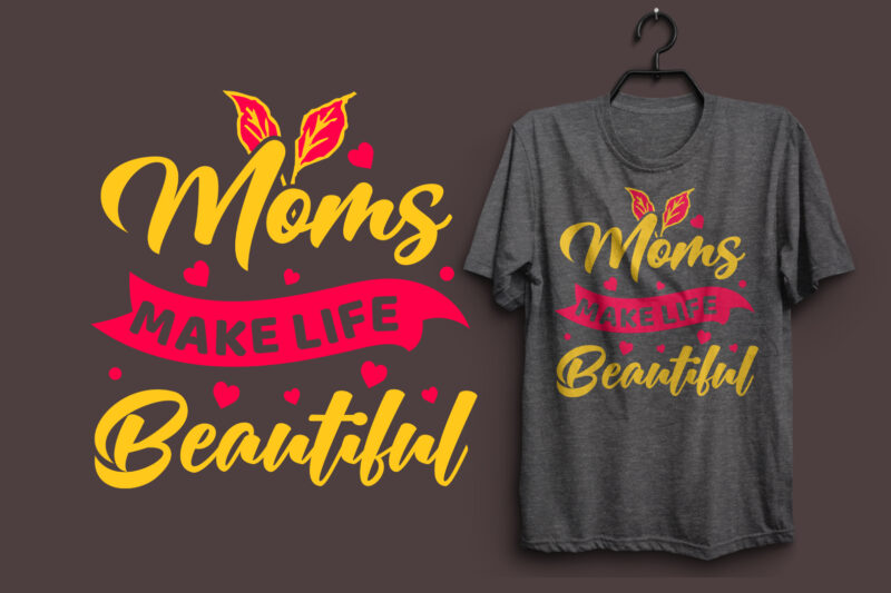 Moms make life beautiful typography colorful t shirt desgin, Mom quotes t shirt, Mommy typography design, Mom eps t shirt. Mom svg t shirt, Mom pdf t shirt, Mom png