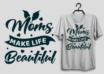 Moms make life beautiful, Mom svg t shirt design