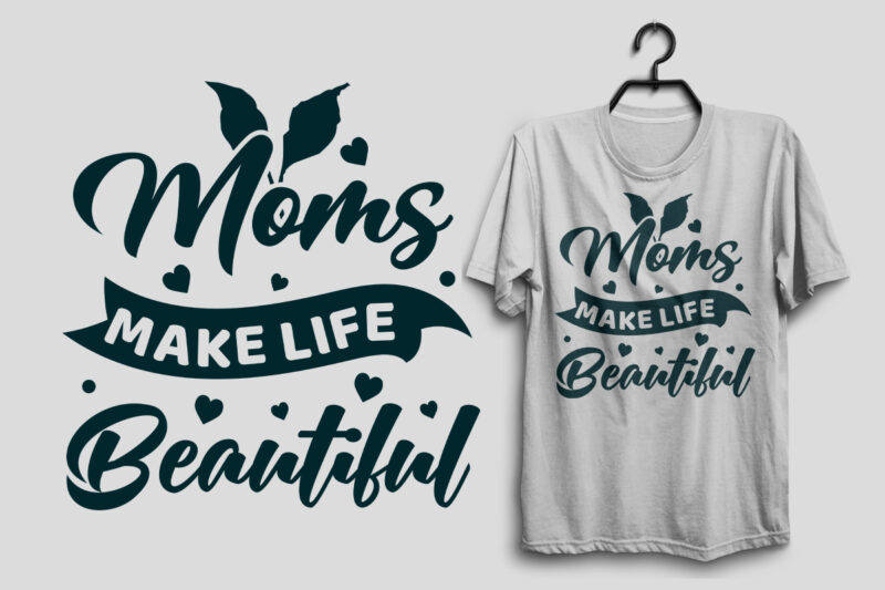 Moms make life beautiful, Mom svg t shirt design