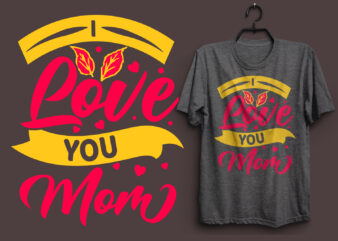 I love you mom typography colorful t shirt desgin, Mom quotes t shirt, Mommy typography design, Mom eps t shirt. Mom svg t shirt, Mom pdf t shirt, Mom png