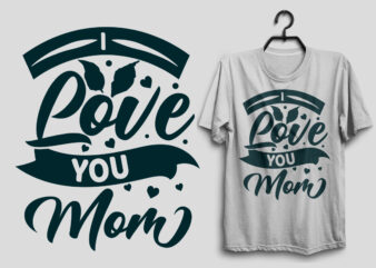 I love you mom mother’s day t shirt