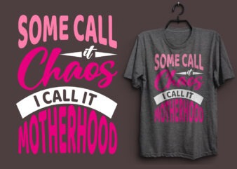 Some call it chaos i call it motherhood typography colorful t shirt desgin, Mom quotes t shirt, Mommy typography design, Mom eps t shirt. Mom svg t shirt, Mom pdf