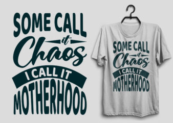 Some call it chaos i call it motherhood, Mother’s day svg t shirt design, Mom quotes, Mom beautiful life, Mom svg t shirt, Mom quotes t shirt,