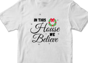 in this house we believe, christmas t-shirt design