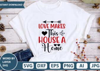 love makes this house a home SVG Vector for t-shirt