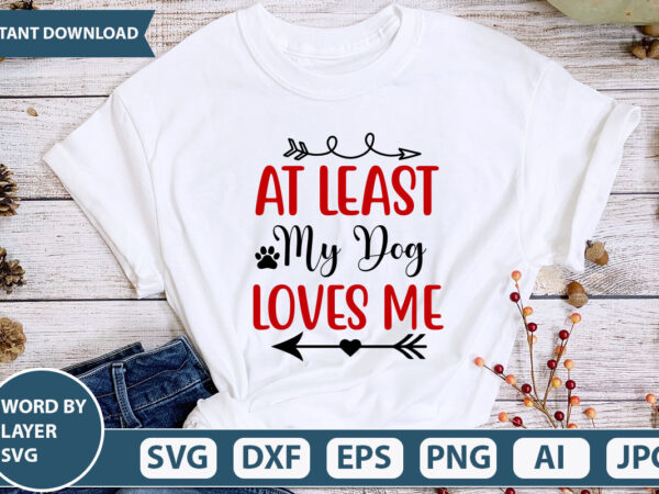 At least my dog loves me svg vector for t-shirt
