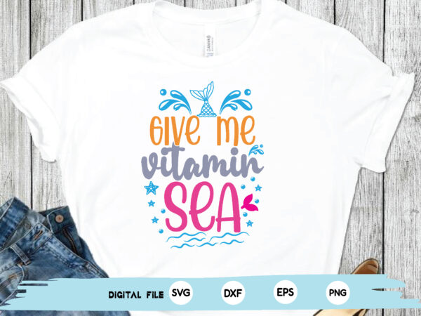 Give me vitamin sea t shirt design template
