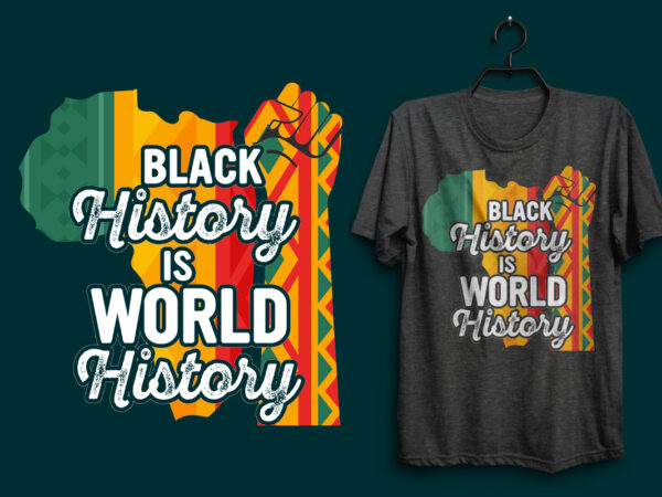 Black history is world history t shirt design quotes, black history t shirt design, black quotes, black history typography quotes, black lives matter quotes, black design, black typography design,