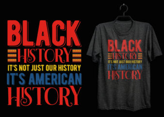 Black history it’s not just our history it’s american history Black history t shirt, Black lives matter t shirt, Black history eps t shirt, Black histoy pdf tshirt, Black history
