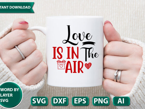 Love is in the air svg vector for t-shirt