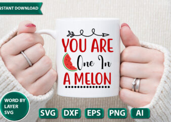 you are one in a melon SVG Vector for t-shirt