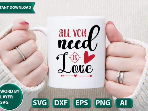 All you need is love svg vector for t-shirt