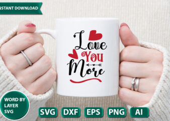 Love You More SVG Vector for t-shirt