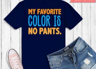 My Favorite Color Is No Pants Funny T-Shirts design svg