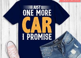Funny Drag-Racing gifts Just One More Car I Promise T-shirt svg