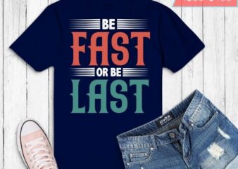 Be fast or be last funny vintage Drag Racing T-shirt svg