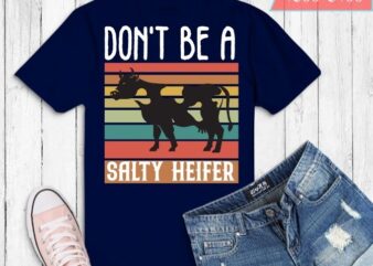 Don’t Be A Salty Heifer Shirt are perfect farm girl gifts t shirt vector illustration
