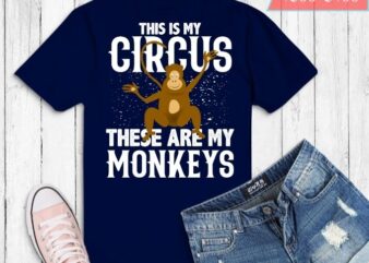 This Is My Circus These Are My Monkeys T-Shirt design svg
