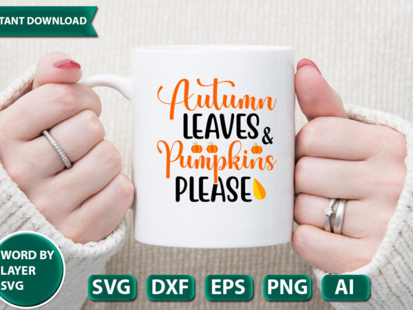 Autumn leaves & pumpkins please svg vector for t-shirt