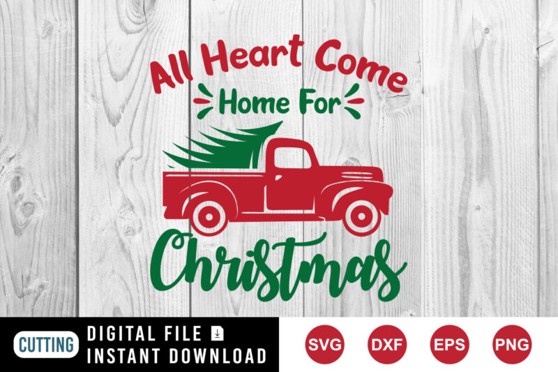 All heart come home for Christmas t-shirt, Christmas truck shirt print template