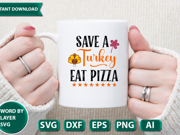 Save a turkey eat pizza svg vector for t-shirt