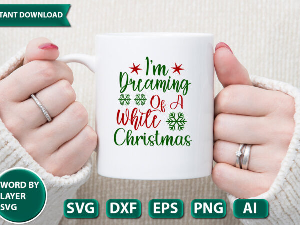 I’m dreaming of a white christmas svg vector for t-shirt