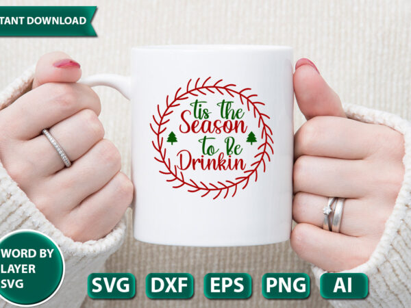 Tis the season to be drinkin svg vector for t-shirt
