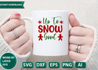 Up To Snow Good SVG Vector for t-shirt