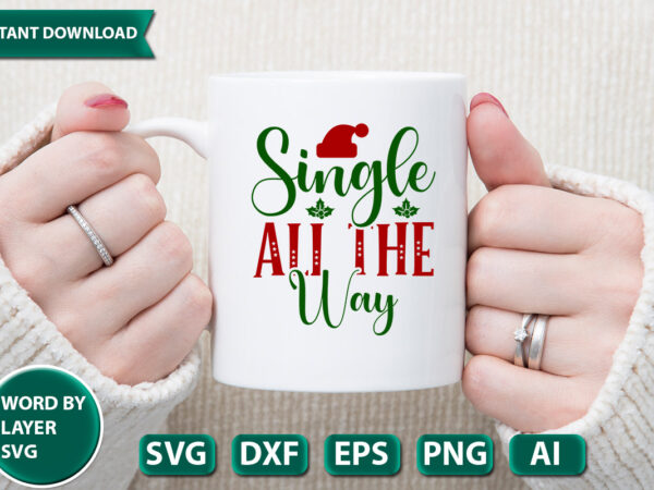Single all the way svg vector for t-shirt