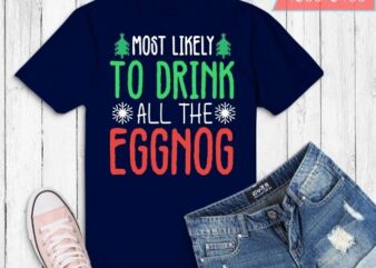 Funny Most Likely To Drink All The Eggnog Christmas T-Shirt design svg, funny, xmas, christms, snow, christmas tree