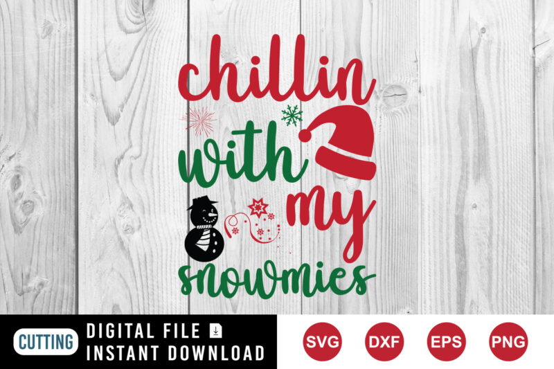 Chillin with my snowmies t-shirt, Christmas shirt , Santa hat shirt template