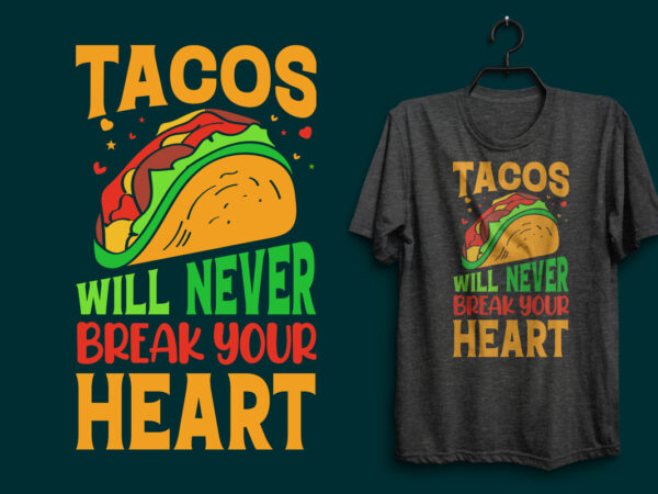 Tacos will never break your heart typography t shirt