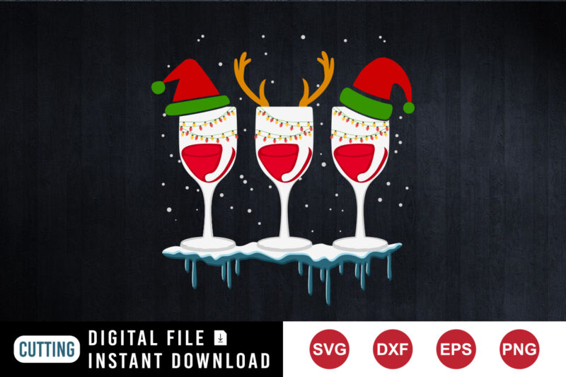 Three Glass Wine And Drink Wine SVG, Christmas glass, Santa SVG, Snowman SVG, Christmas SVG, Merry Christmas shirt print template