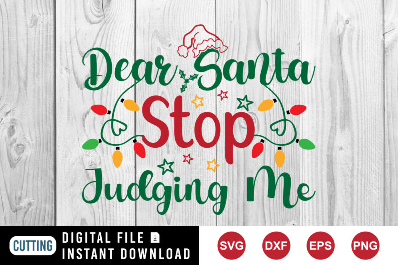 Dear Santa judging me shirt, Christmas light shirt print template