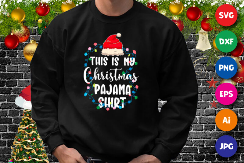 This is my Christmas pajama shirt, Christmas light, Santa hat, Christmas hoodie print template