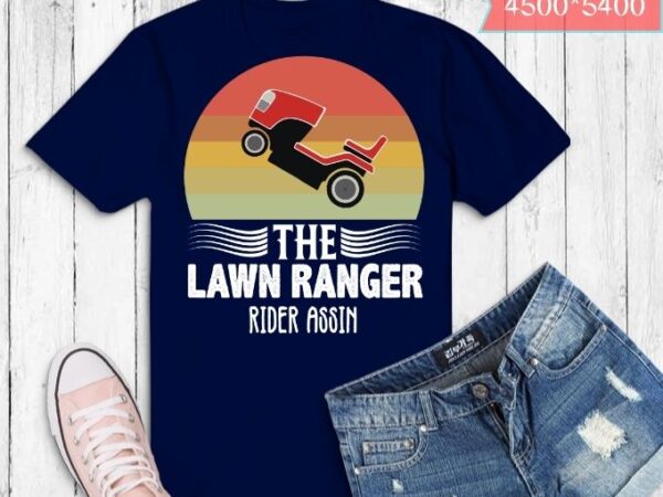 The lawn ranger rider assin vintage mower landscaper t-shirt design svg, lawn care mower, job title, wage, chart, gardener,lawn enforcement officer,landscaper,