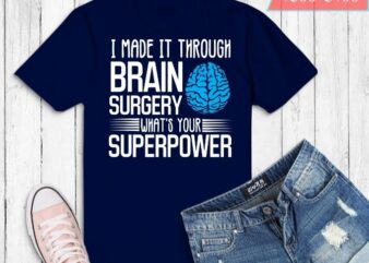 I made it through brain surgery what’s your superpower T-shirt design svg, doctors, neurologists, nurses or any brain surgery survivor, Brain Tumor,