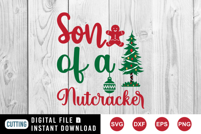 Son Of A NutCracker shirt, Santa shirt, Christmas tree shirt, Christmas cookie shirt template