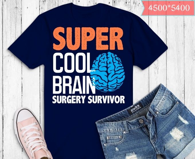 super cool brain surgery survivor T Shirt design svg, I Had Brain Surgery What’s Your Excuse png, I Had Brain Surgery What’s Your Excuse eps, doctors, neurologists