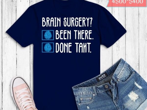 Funny brain surgery been there done that-brain cancer-survivor t-shirt design svg , doctors, neurologists, nurses or any brain surgery survivor, brain tumor, cancer, surgery, survivor, recovery