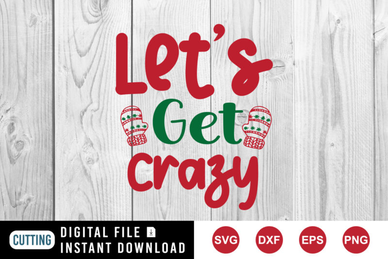 Let’s get crazy t-shirt, Christmas hand shirt, Christmas crazy shirt, Christmas shirt print template